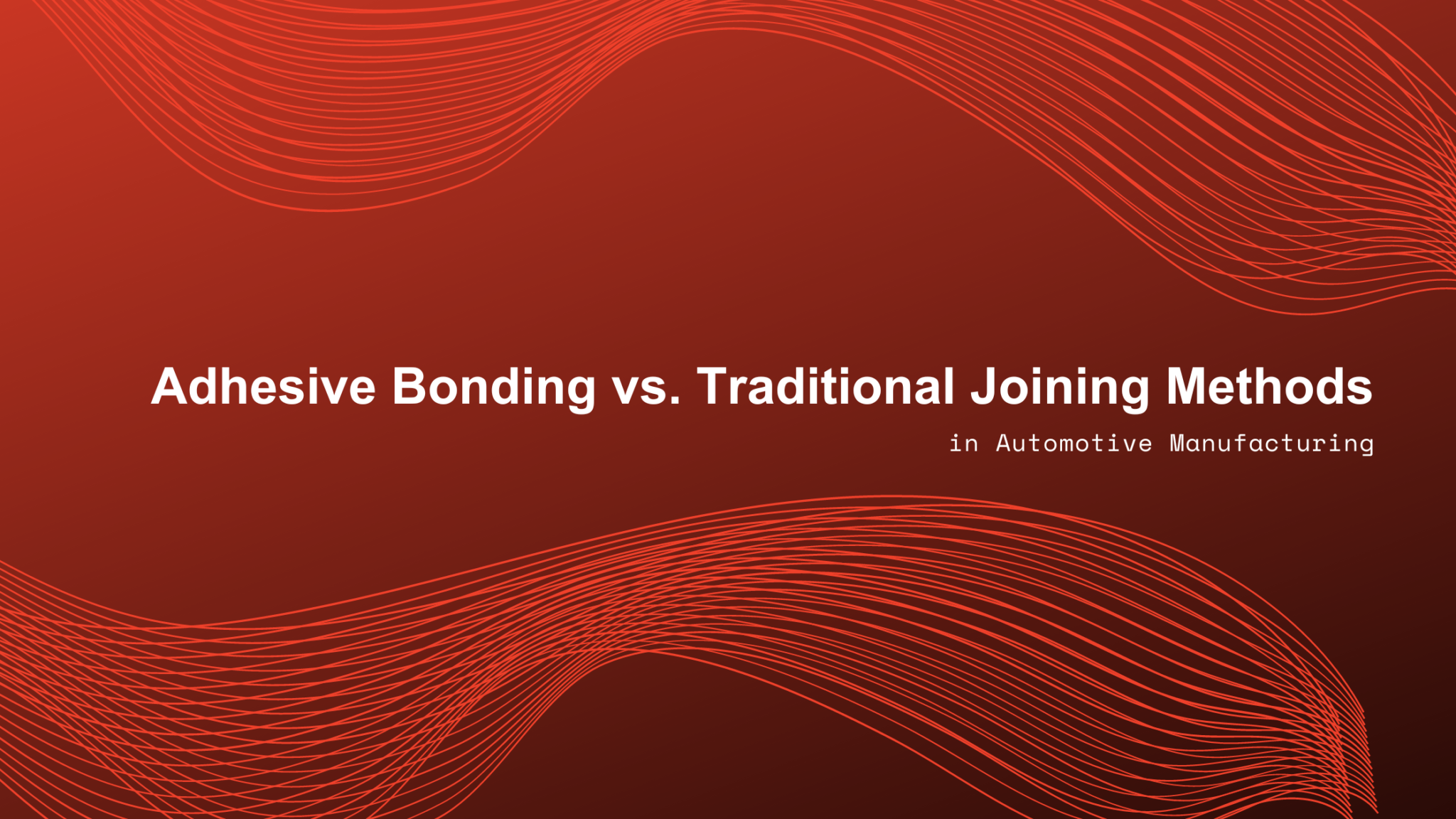 Adhesive Bonding vs. Traditional Joining Methods in Automotive