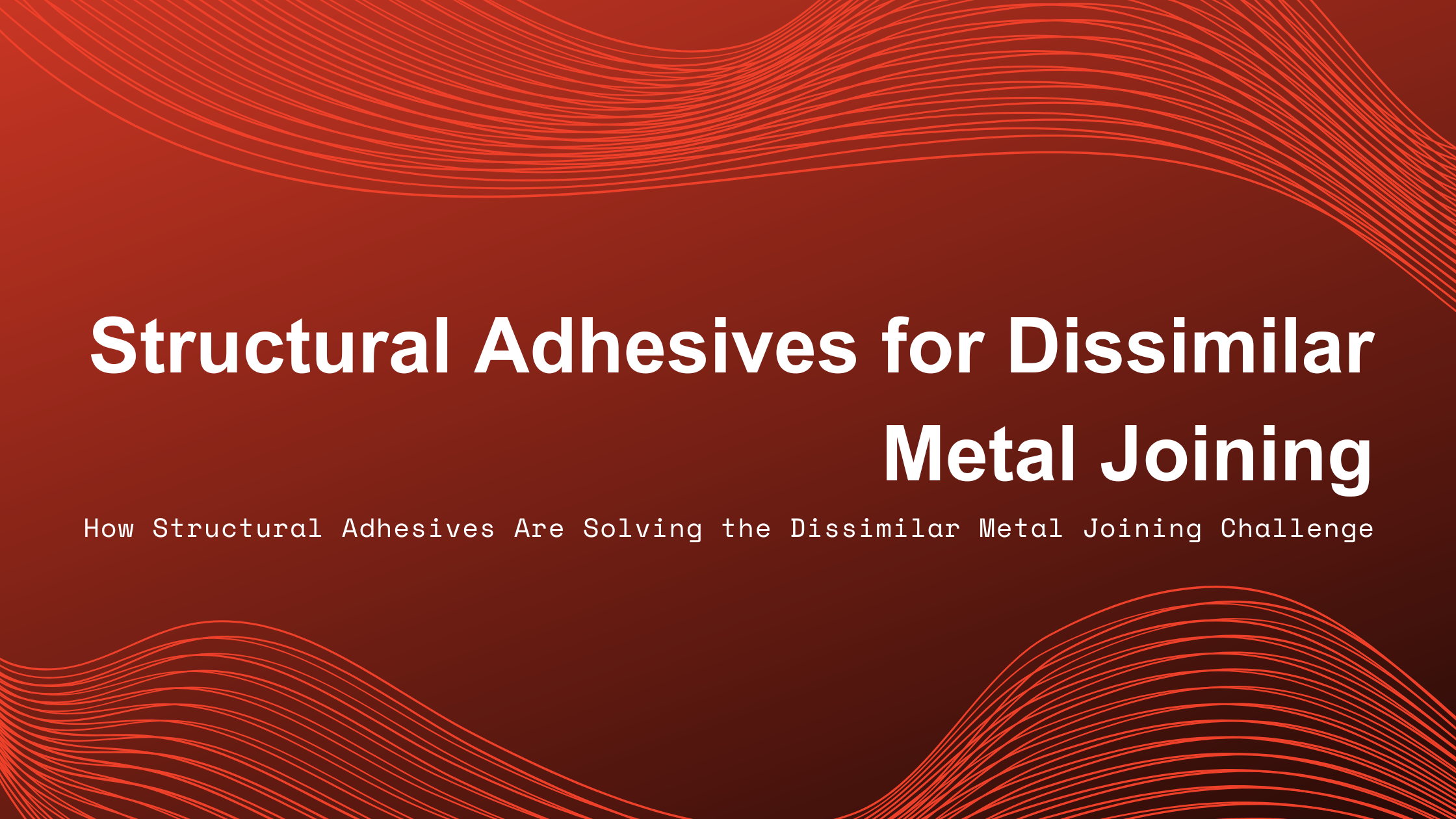 Structural Adhesives for Dissimilar Metal Joining